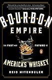 Bourbon Empire: The Past and Future of America's Whiskey by Reid Mitenbuler