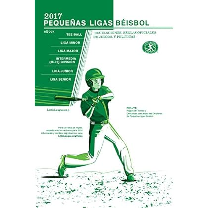 2017 PEQUEÑAS LIGAS BÉISBOL : REGULACIONES, REGLAS OFICIALES DE JUEGOS, Y POLITICAS