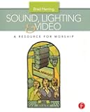 Sound, Lighting and Video: A Resource for Worship