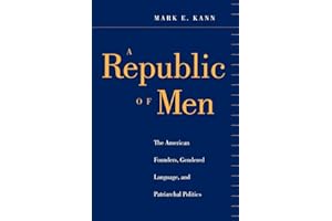 A Republic of Men: The American Founders, Gendered Language, and Patriarchal Politics