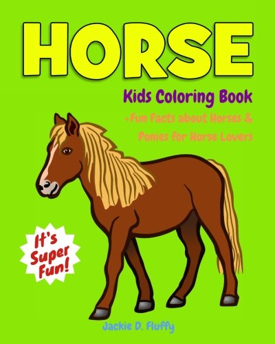 Horse Kids Coloring Book +Fun Facts about Horses & Ponies for Horse Lovers: Children Activity Book for Girls & Boys Age 3-8, with 30 Super Fun ... (Gifted Kids Coloring Animals) (Volume 12)