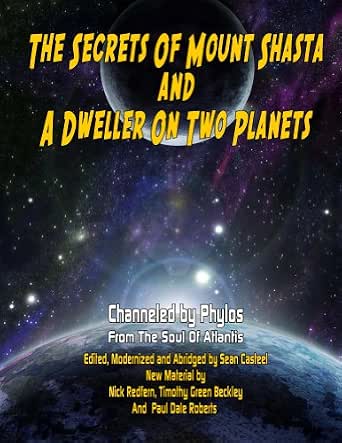 The Secrets Of Mount Shasta And A Dweller On Two Planets Kindle Edition By Channeled By Phylos From Soul Of Atlantis Nick Redfern Paul Dale Roberts Sean Casteel Timothy Green Beckley