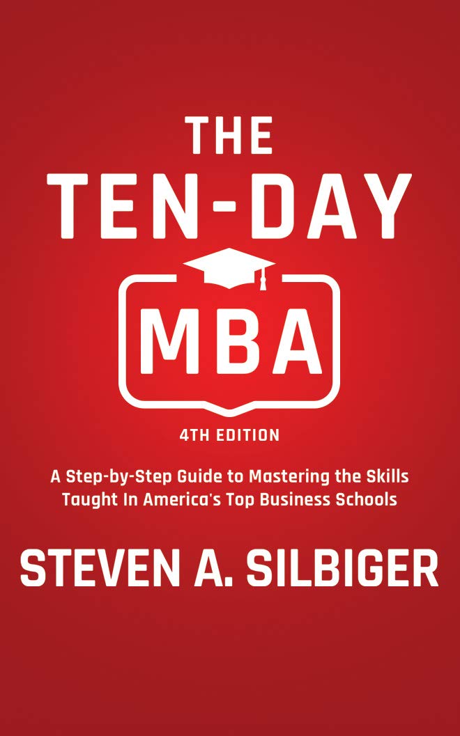 The Ten Day Mba 4th Ed A Step By Step Guide To Mastering The Skills Taught In America S Top Business Schools Silbiger Steven A Pabon Timothy Andres 9781543695298 Amazon Com Books