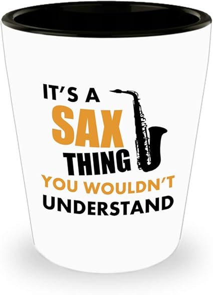 Amazon サックスプレイヤー ショットグラス おもしろギフト It S A Sax Thing You Wouldn T Understand 音楽教師 学生 音楽家 楽器 歌手 マーチングバンド サックスプレーヤーセラミックカップ Cool Proud Gift ショットグラス