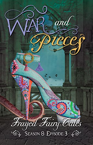 War and Pieces: Season 8, Episode 3 (Frayed Fairy Tales Book 24)