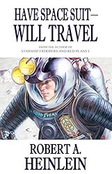 Have Space Suit - Will Travel (Heinlein's Juveniles Book 12)