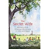 The Secret Wife: Memoirs of an American Missionary in India and Nepal