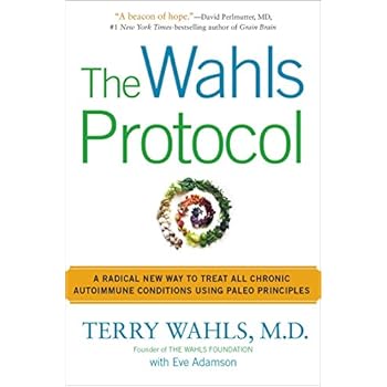 The Wahls Protocol: A Radical New Way to Treat All Chronic Autoimmune Conditions Using Paleo Principles The Wahls Protocol: A Radical New Way to Treat All Chronic Autoimmune Conditions Using Paleo Principles