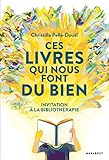 Ces livres qui nous font du bien : Invitation à la bibliothérapie by 