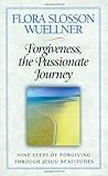 Forgiveness, the Passionate Journey: Nine Steps of Forgiving through Jesus Beatitudes