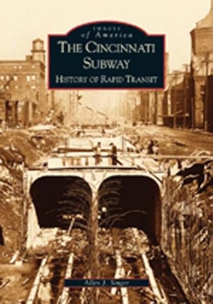 Cincinnati Subway History Of Rapid Transit The Oh Images Of America Singer Allen J 9780738523149 Amazon Com Books