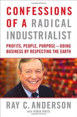 Confessions of a Radical Industrialist: Profits, People, Purpose--Doing Business by Respecting the Earth