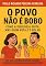 Livro O Povo Não É Bobo: Como a Ideologia Grita, Mas Quem Vota é o Bolso