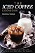 The Iced Coffee Cookbook: Sweet Recipes to Give You That Caffeine Kick Right When You Need It! by Martha Stone