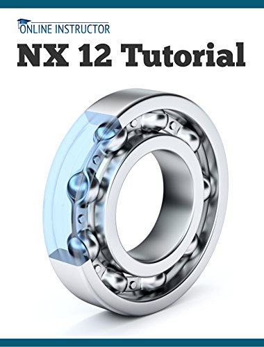 Nx 12 Tutorial Sketching Feature Modeling Assemblies