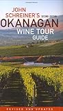 John Schreiner's Okanagan Wine Tour Guide by John Schreiner