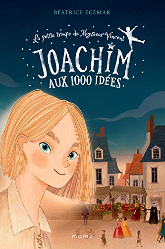 Joachim aux 1000 idées (La petite troupe de Monsieur Vincent) (French Edition) by Béatrice Egémar