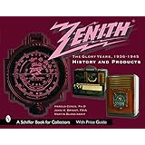 Zenith Radio, the Glory Years, 1936-1945: History and Products (Schiffer Book for Collectors)