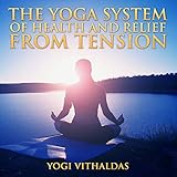 The Yoga System of Health and Relief from Tension by