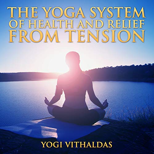 The Yoga System of Health and Relief from Tension by Yogi Vithaldas