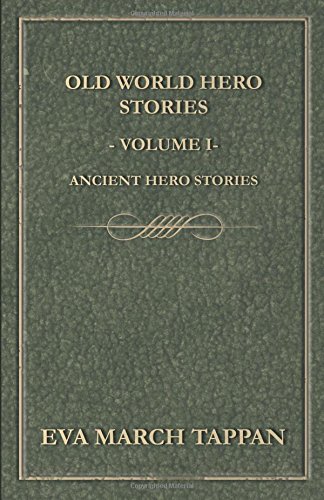 Old World Hero Stories - Volume I - Ancient Hero Stories by Eva March Tappan (2015-07-29)