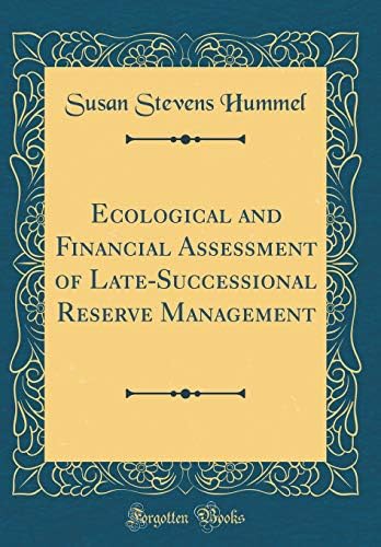 Ecological and Financial Assessment of Late-Successional Reserve Management (Classic Reprint)