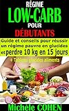 RÉGIME LOW-CARB POUR DÉBUTANTS: Guide et conseils pour réussir un régime pauvre en glucides et p by Michèle COHEN