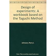 Design of experiments: A workbook based on the Taguchi Method