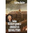 John Witherspoon's American Revolution: Enlightenment and Religion from the Creation of Britain to the Founding of the United States (Published by the ... and the University of North Carolina Press)