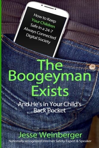The Boogeyman Exists; And He's In Your Child's Back Pocket: (FIRST EDITION) Internet Safety Tips For Keeping Your Children Safe Online, Smartphone Safety, Social Media Safety, and Gaming Safety