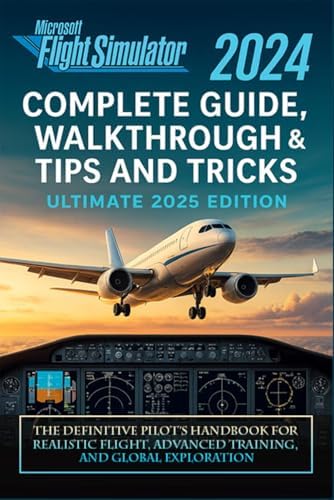 Microsoft Flight Simulator 2024 Mastery Guide (Colored): A Step-by