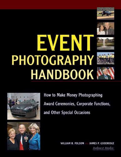 Event Photography Handbook: How To Make Money Photographing Award Ceremonies, Co (9781584282419)