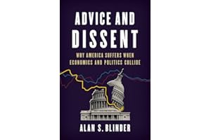 Advice and Dissent: Why America Suffers When Economics and Politics Collide