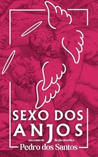 Livro Sexo dos Anjos: Um conto de ficção científica