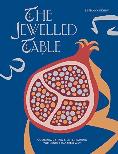 The Jewelled Table: Cooking, Eating & Entertaining the Middle Eastern Way
