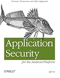 Application Security for the Android Platform: Processes, Permissions, and Other Safeguards by Jeff Six