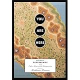 You Are Here: Personal Geographies and Other Maps of the Imagination