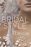 Your Bridal Style: Everything You Need to Know to Design the Wedding of Your Dreams by 
