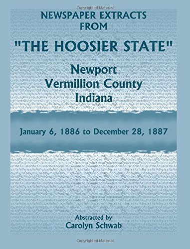 Newspaper Extracts from "The Hoosier State" Newspapers, Newport, Vermillion County, Indiana, January, 1886 to December 28, 1887