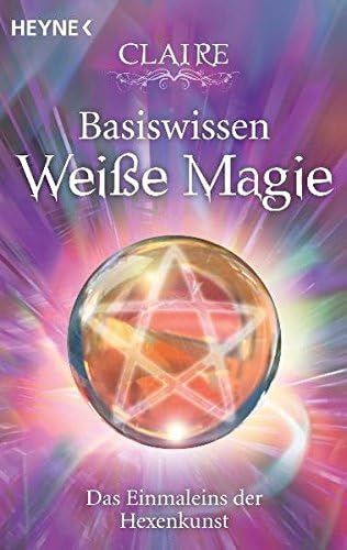 Basiswissen Weiße Magie: Das Einmaleins der Hexenkunst (German) Paperback – 8 Dec. 2010