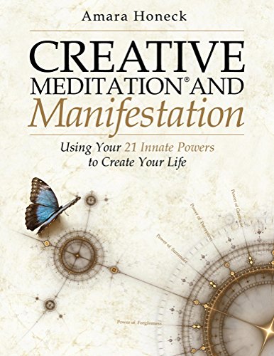 Creative Meditation and Manifestation: Using Your 21 Innate Powers to Create Your Life by Amara Honeck