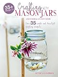 Crafting with Mason Jars and other Glass Containers: Over 35 simple and beautiful upcycling projects by Hester van Overbeek