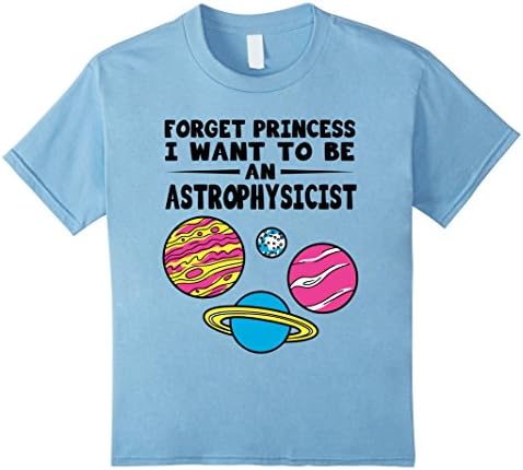 Kids Kids shirt- FORGET PRINCESS I WANT TO BE AN ASTROPHYSICIST 8 Baby Blue