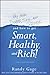 Why You're Dumb, Sick and Broke...And How to Get Smart, Healthy and Rich!