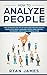 How to Analyze People: How to Master the Art of Analyzing and Influencing People with Body Language, Simple Mind Control Techniques, and Ethical Manipulation