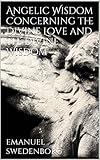 Angelic Wisdom Concerning the Divine Love and the Divine Wisdom by Emanuel Swedenborg