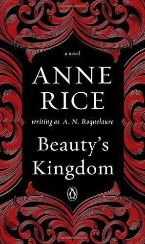 Beauty's Kingdom: A Novel in the Sleeping Beauty Series by A. N. Roquelaure (2016-04-19)