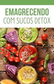 Livro Emagrecendo com Sucos Detox: Este e-book explica de maneira FÁCIL a incorporar os SUCOS DETOX na sua dieta diária e emagrecer com SAÚDE!