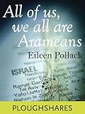 All Of Us, We All Are Arameans (Ploughshares Solos Book 4) by Eileen Pollack