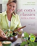 Cat Cora's Classics with a Twist: Fresh Takes on Favorite Dishes